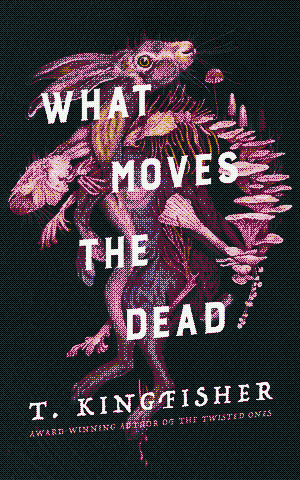 what moves the dead by t. kingfisher